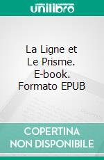 La Ligne et Le Prisme. E-book. Formato EPUB ebook