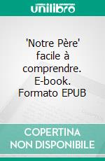 "Notre Père" facile à comprendre. E-book. Formato EPUB ebook