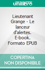 Lieutenant Grange - Le lanceur d'alertes. E-book. Formato EPUB ebook