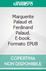 Marguerite Palaud et Ferdinand Palaud. E-book. Formato EPUB ebook
