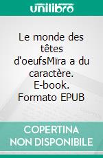 Le monde des têtes d'oeufsMïra a du caractère. E-book. Formato EPUB ebook