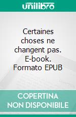 Certaines choses ne changent pas. E-book. Formato EPUB ebook