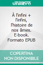 À l'infini + l'infini, l'histoire de nos âmes. E-book. Formato EPUB ebook