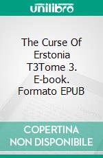 The Curse Of Erstonia T3Tome 3. E-book. Formato EPUB ebook