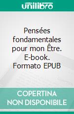 Pensées fondamentales pour mon Être. E-book. Formato EPUB ebook