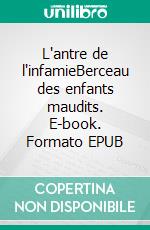 L'antre de l'infamieBerceau des enfants maudits. E-book. Formato EPUB ebook