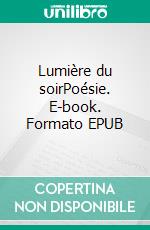 Lumière du soirPoésie. E-book. Formato EPUB ebook