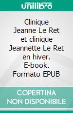 Clinique Jeanne Le Ret et clinique Jeannette Le Ret en hiver. E-book. Formato EPUB ebook