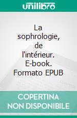 La sophrologie, de l'intérieur. E-book. Formato EPUB ebook