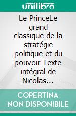 Le PrinceLe grand classique de la stratégie politique et du pouvoir Texte intégral de Nicolas Machiavel. E-book. Formato EPUB ebook