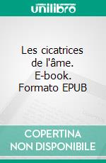 Les cicatrices de l'âme. E-book. Formato EPUB ebook