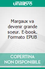 Margaux va devenir grande soeur. E-book. Formato EPUB ebook