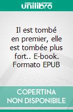 Il est tombé en premier, elle est tombée plus fort.. E-book. Formato EPUB ebook