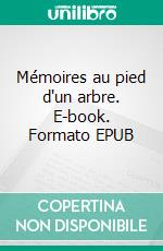 Mémoires au pied d'un arbre. E-book. Formato EPUB ebook