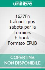 1637En traînant gros sabots par la Lorraine. E-book. Formato EPUB ebook