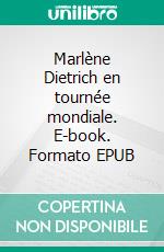 Marlène Dietrich en tournée mondiale. E-book. Formato EPUB ebook