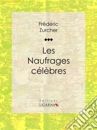 Les Naufrages célèbres. E-book. Formato EPUB ebook
