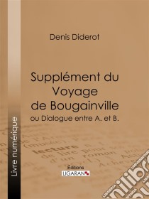 Supplément du Voyage de Bougainvilleou Dialogue entre A. et B.. E-book. Formato EPUB ebook di Ligaran