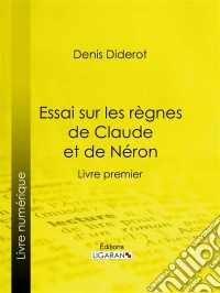 Essai sur les règnes de Claude et de NéronLivre premier. E-book. Formato EPUB ebook