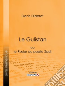 Le Gulistanou le Rosier du poète Sadi. E-book. Formato EPUB ebook di Ligaran