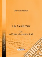 Le Gulistanou le Rosier du poète Sadi. E-book. Formato EPUB ebook