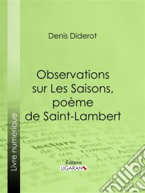 Observations sur Les Saisons, poème de Saint-Lambert. E-book. Formato EPUB ebook di Ligaran