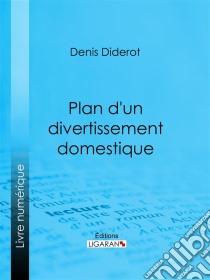 Plan d'un divertissement domestique. E-book. Formato EPUB ebook di Ligaran