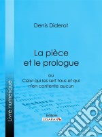 La Pièce et le prologueou Celui qui les sert tous et qui n&apos;en contente aucun. E-book. Formato EPUB ebook