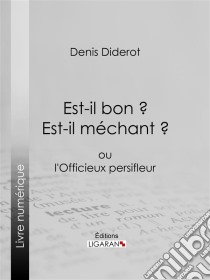 Est-il bon ? Est-il méchant ?ou l'Officieux persifleur. E-book. Formato EPUB ebook di Ligaran