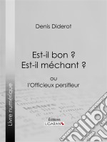 Est-il bon ? Est-il méchant ?ou l&apos;Officieux persifleur. E-book. Formato EPUB ebook