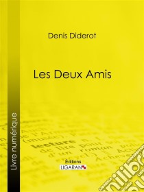 Les Deux Amis. E-book. Formato EPUB ebook di Ligaran