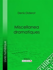 Miscellanea dramatiques. E-book. Formato EPUB ebook di Ligaran