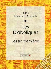 Les DiaboliquesLes six premières. E-book. Formato EPUB ebook di Jules Barbey d'Aurevilly