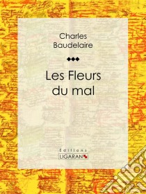 Les Fleurs du mal. E-book. Formato EPUB ebook di Charles Baudelaire