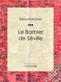 Le Barbier de Séville. E-book. Formato EPUB ebook di Ligaran