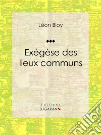 Exégèse des lieux communs. E-book. Formato EPUB ebook