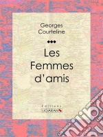 Les Femmes d&apos;amis. E-book. Formato EPUB ebook