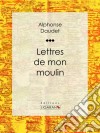 Lettres de mon moulin. E-book. Formato EPUB ebook