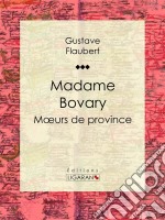 Madame BovaryMoeurs de province. E-book. Formato EPUB ebook