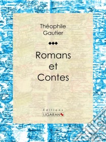 Romans et Contes. E-book. Formato EPUB ebook di Théophile Gautier