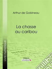 La Chasse au caribou. E-book. Formato EPUB ebook di Ligaran