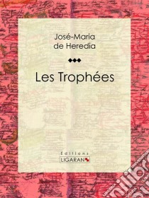 Les Trophées. E-book. Formato EPUB ebook di Ligaran