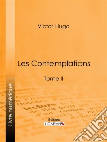 Les ContemplationsTome II. E-book. Formato EPUB ebook di Victor Hugo