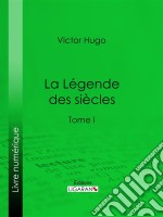 La Légende des sièclesTome I. E-book. Formato EPUB ebook