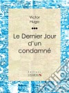 Le Dernier Jour d&apos;un condamné. E-book. Formato EPUB ebook