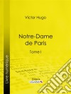 Notre-Dame de ParisTome I. E-book. Formato EPUB ebook