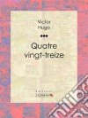 Quatrevingt-treize. E-book. Formato EPUB ebook