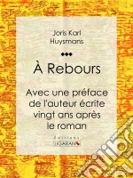 A ReboursAvec une préface de l&apos;auteur écrite vingt ans après le roman. E-book. Formato EPUB ebook