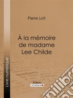 A la mémoire de madame Lee Childe. E-book. Formato EPUB ebook