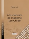 A la mémoire de madame Lee Childe. E-book. Formato EPUB ebook